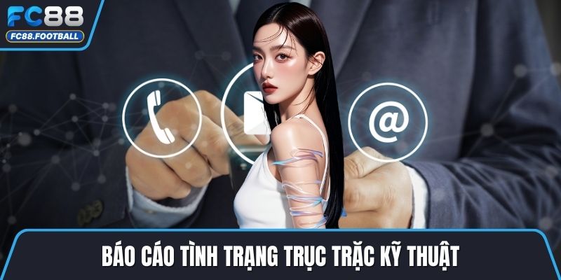 Báo cáo tình trạng trục trặc kỹ thuật