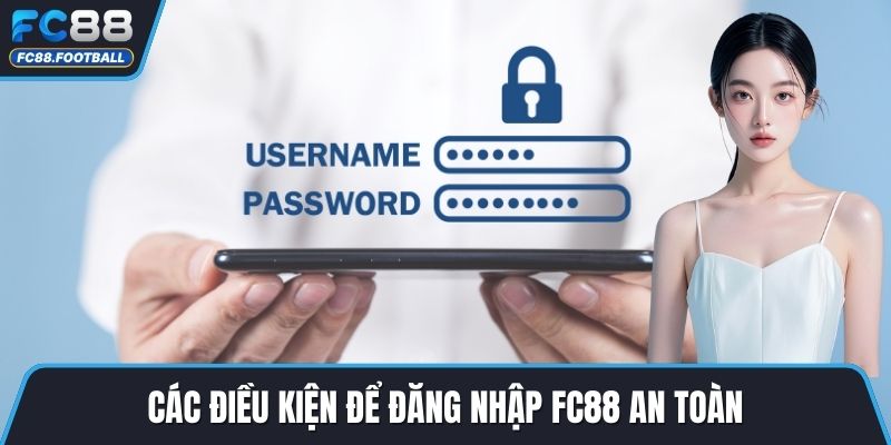 Các điều kiện để đăng nhập FC88 an toàn