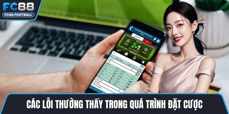 Các lỗi thường thấy trong quá trình đặt cược