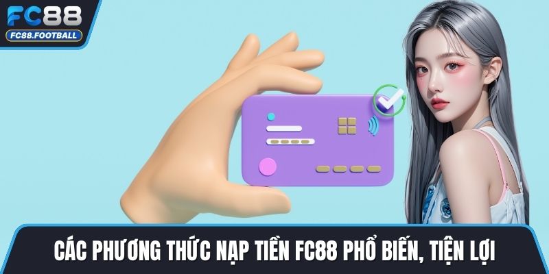 Các phương thức nạp tiền FC88 phổ biến, tiện lợi