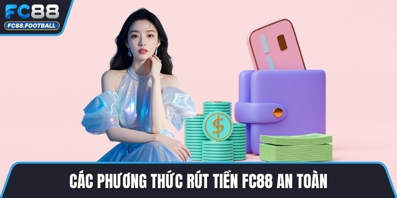 Các phương thức rút tiền FC88 an toàn