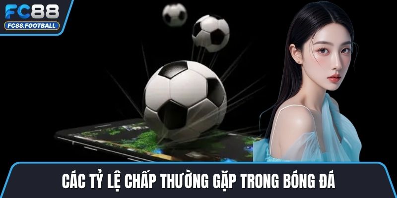 Các tỷ lệ chấp thường gặp trong bóng đá
