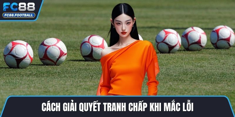 Cách giải quyết tranh chấp khi mắc lỗi