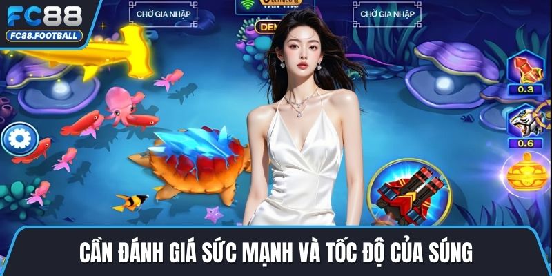 Cần đánh giá sức mạnh và tốc độ của súng