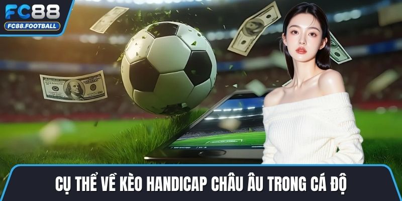 Cụ thể về kèo Handicap châu Âu trong cá độ