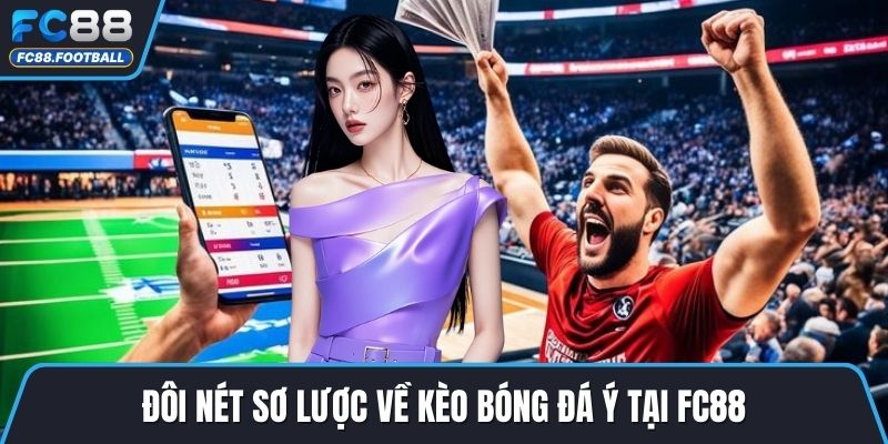 Đôi nét sơ lược về kèo bóng đá Ý tại FC88