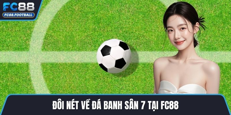 Đôi nét về đá banh sân 7 tại FC88
