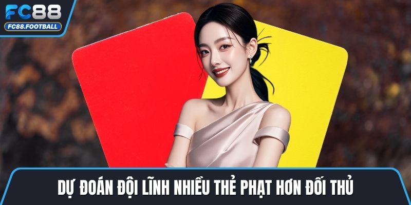Dự đoán đội lĩnh nhiều thẻ phạt hơn đối thủ