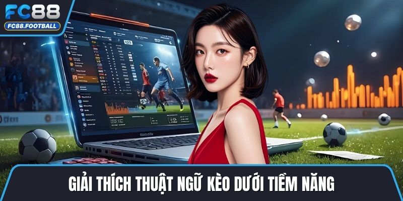 Giải thích thuật ngữ kèo dưới tiềm năng