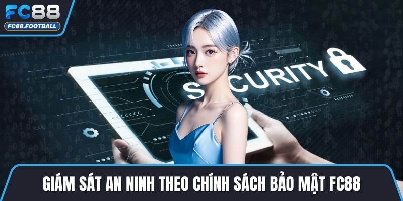 Giám sát an ninh theo chính sách bảo mật FC88