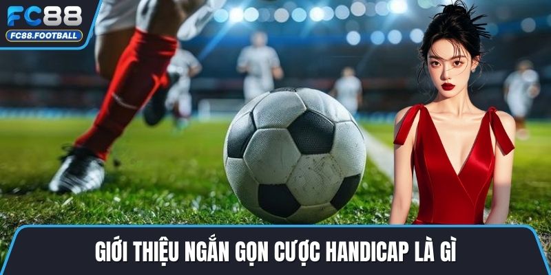 Giới thiệu ngắn gọn cược Handicap là gì