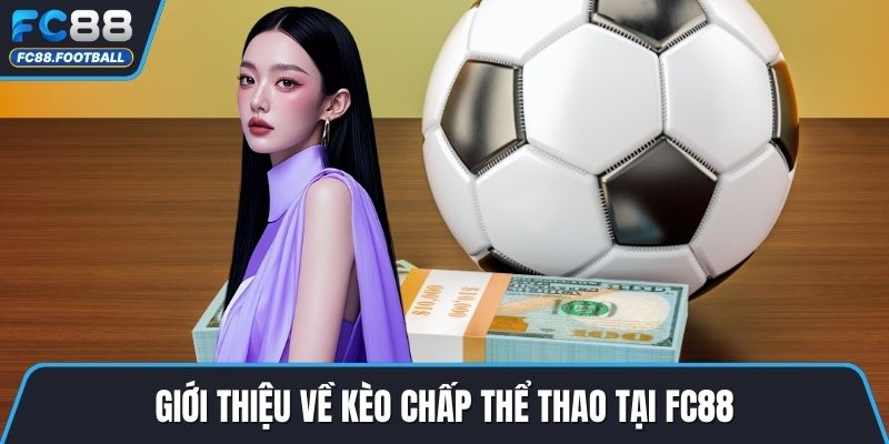 Giới thiệu về kèo chấp thể thao tại FC88