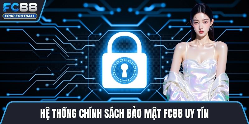 Hệ thống chính sách bảo mật FC88 uy tín