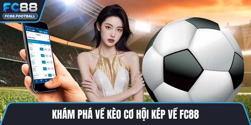 Khám phá về kèo cơ hội kép về FC88