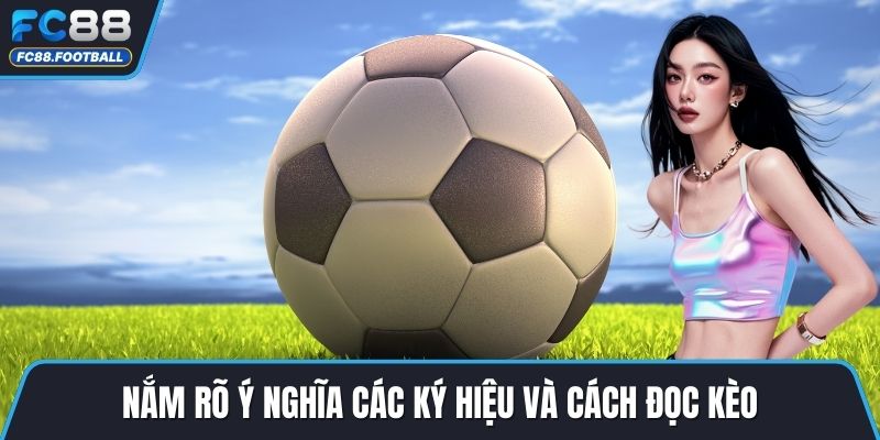 Nắm rõ ý nghĩa các ký hiệu và cách đọc kèo