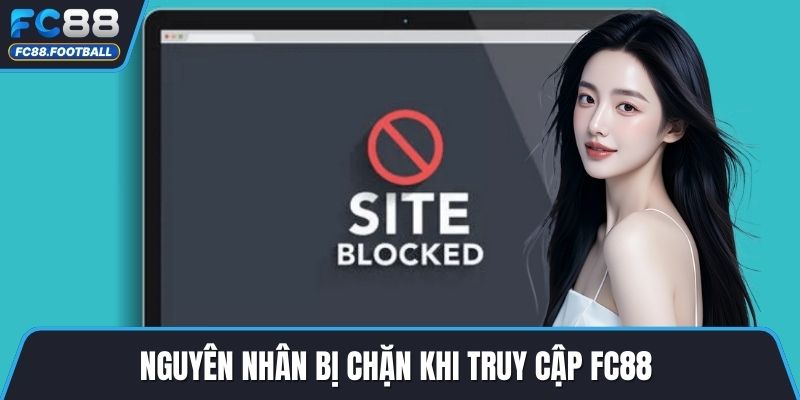 Nguyên nhân bị chặn khi truy cập FC88