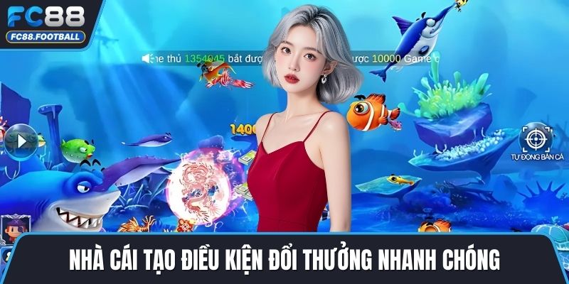 Nhà cái tạo điều kiện đổi thưởng nhanh chóng