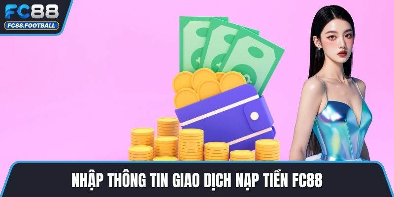Nhập thông tin giao dịch nạp tiền FC88
