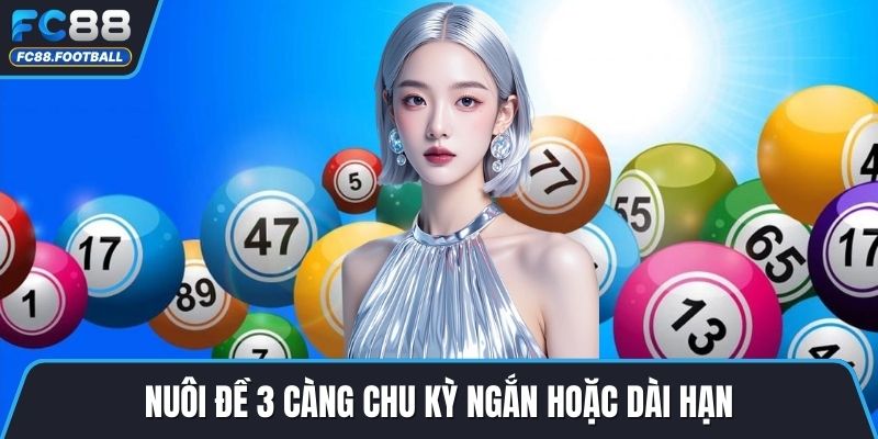 Nuôi đề 3 càng chu kỳ ngắn hoặc dài hạn