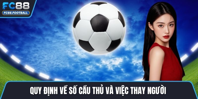 Quy định về số cầu thủ và việc thay người
