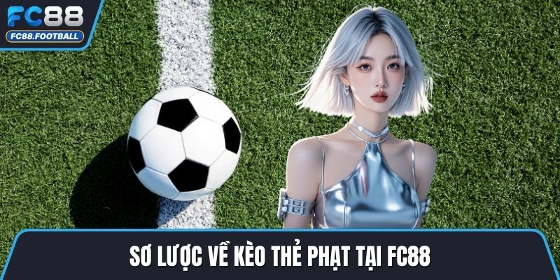 Sơ lược về kèo thẻ phạt tại FC88
