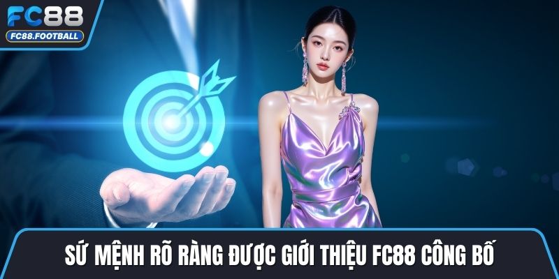 Sứ mệnh rõ ràng được giới thiệu FC88 công bố