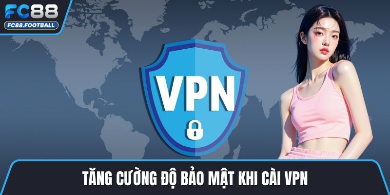 Tăng cường độ bảo mật khi cài VPN
