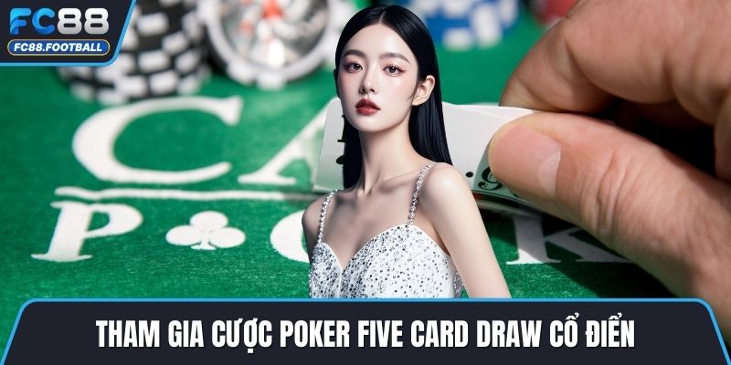 Tham gia cược poker Five Card Draw cổ điển