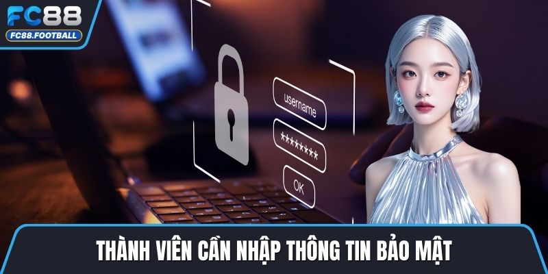 Thành viên cần nhập thông tin bảo mật