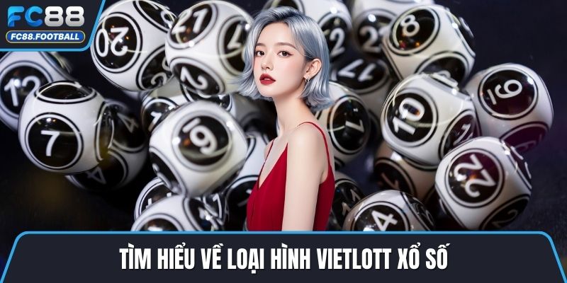 Tìm hiểu về loại hình Vietlott xổ số