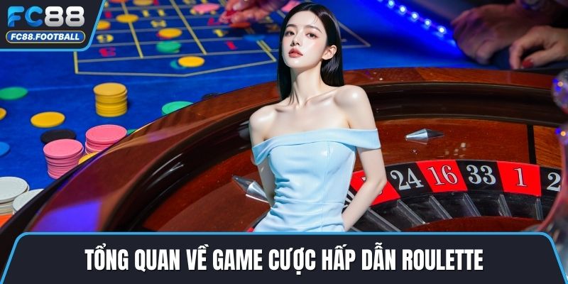 Tổng quan về game cược hấp dẫn roulette