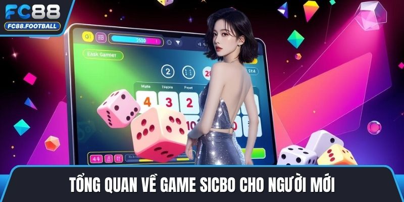 Tổng quan về game sicbo cho người mới