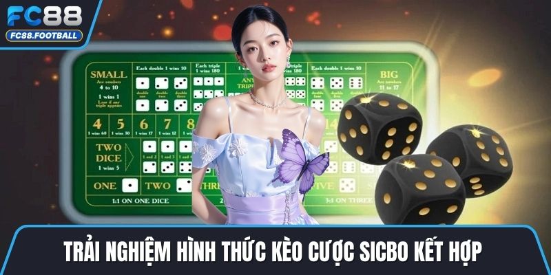 Trải nghiệm hình thức kèo cược sicbo kết hợp